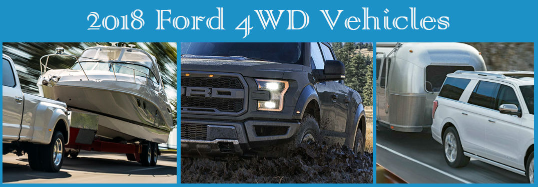 Which 2018 Ford vehicles have 4-Wheel Drive? Including the Ford F-150 Raptor, Ford F-250 and Ford Expedition