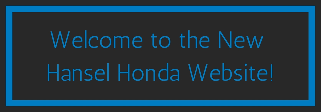 Welcome to the new Hansel Honda website blue text on a black background with a blue stripe