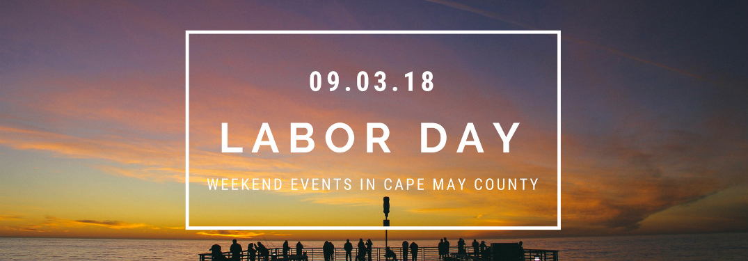 view of sunset on the water with text that says "09.03.18 Labor Day weekend events in cape may county"