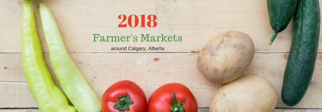 2018 Farmer's Markets around Calgary, Alberta, text on an image of fresh produce laying on a wooden table
