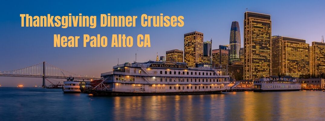 Thanksgiving Dinner Cruises Near Palo Alto CA banner with the San Francisco Belle in the background