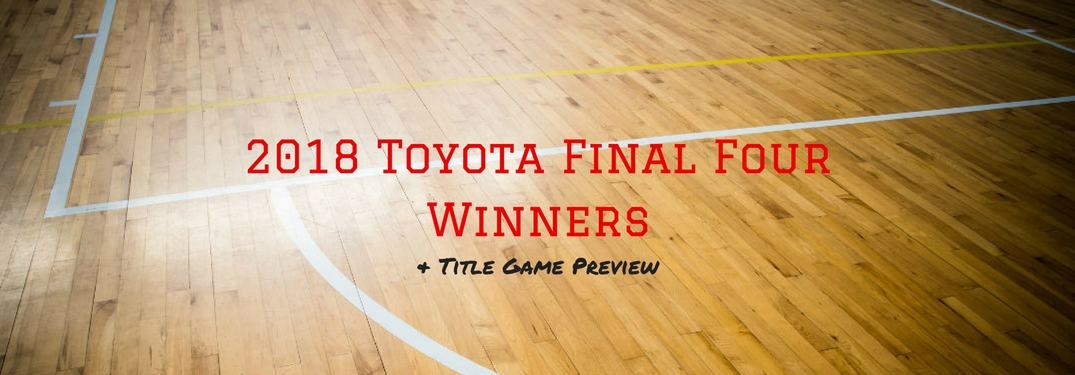 2018 Toyota Final Four Winners & Title Game Preview, text on an image of a lined basketball court