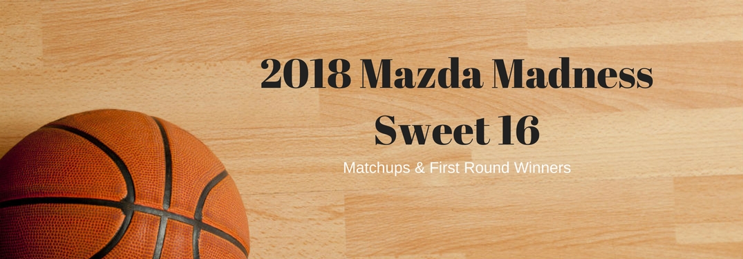 2018 Mazda Madness Sweet 16 matchups & First round winners, text on an image of a basketball on a basketball court