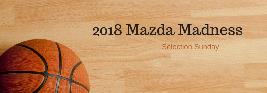 2018 Mazda Madness Selection Sunday, text on an image of a basketball on a basketball court