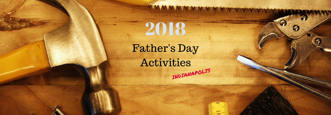 2018 Father's Day Activities Indianapolis, text on an image of tools laid out on a workbench