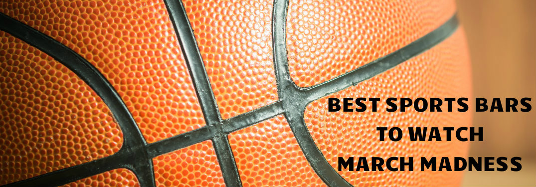 Best Sports Bars to Watch March Madness Title and Basketball
