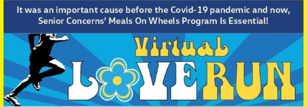 The banner image for the Virtual Love run with a caption that reads: It was an important cause before the COVID-19 pandemic and now, the Citizens Concerns' Meals on Wheels Program is Essential!