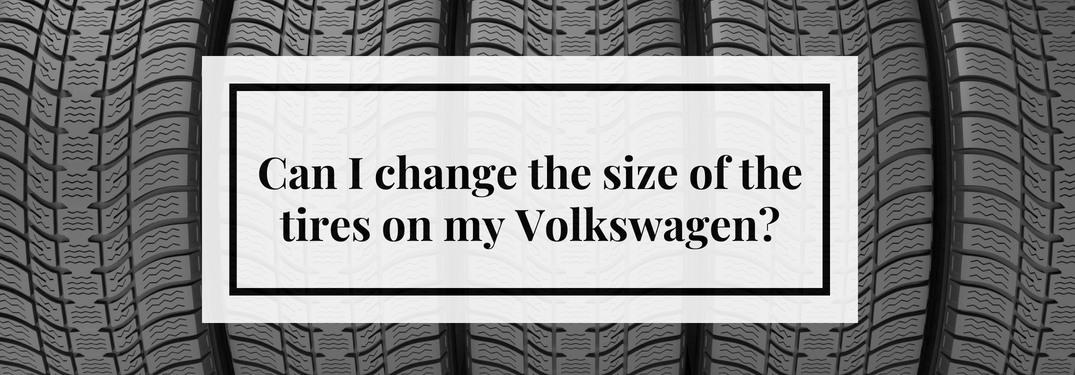 Can I Change the Size of the Tires on My Volkswagen Title and Five Tires