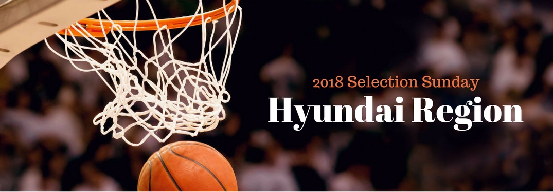 2018 Selection Sunday Hyundai Bracket, text on an image of a basketball going through the hoop