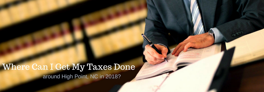 Where can I get My Taxes Done around High Point., NC in 2018, text on an image of a man writing in a ledger