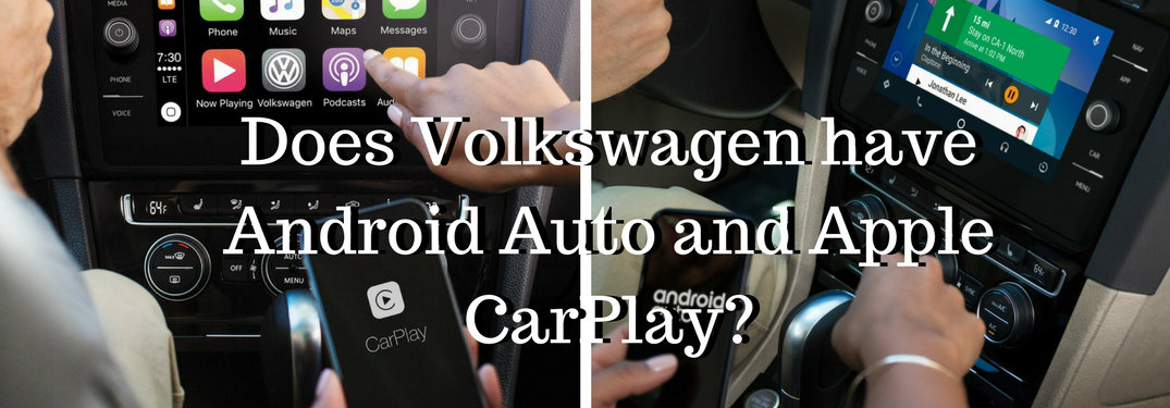 Apple CarPlay and Android Auto photos in background with text asking if Volkswagen has Anroid Auto and Apple CarPlay