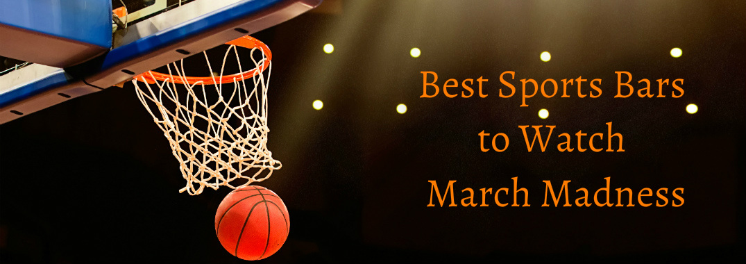 Best Sports Bars to Watch March Madness Title and Basketball Falling through a Hoop