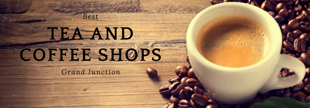 Best Tea and Coffee Shops in Grand Junction Title, Cup of Coffee and Coffee Beans
