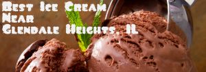 Best Ice Cream Near Glendale Heights, IL text on picture of ice cream