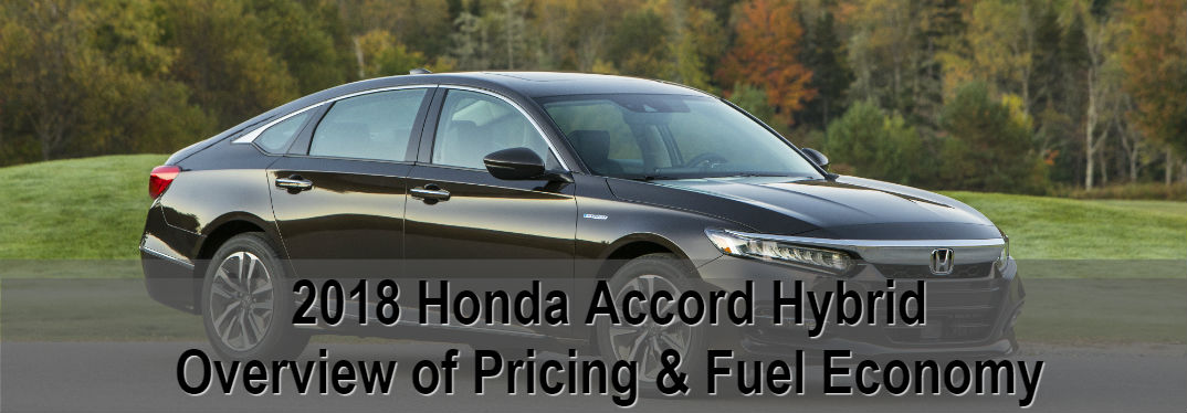 2018 Honda Accord Hybrid Overview of Pricing & Fuel Efficiency on image of Accord Hybrid with forest background