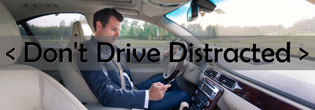 image of man texting and driving with text saying "Don't Drive Distracted" for Distracted Driving Awareness Month