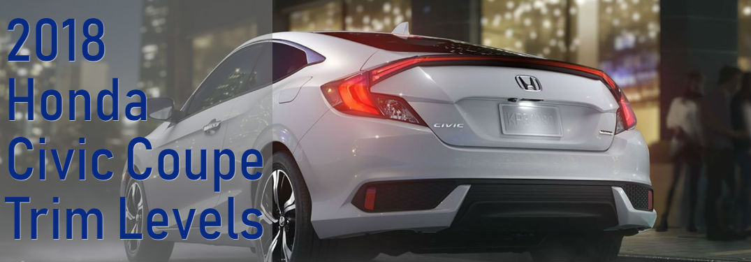 2018 Honda Civic Coupe trim level comparisons with image of a 2018 Honda Civic Coupe in White Orchid Pearl parked by a building in a city at night with text saying: 2018 Honda Civic Coupe Trim Levels"