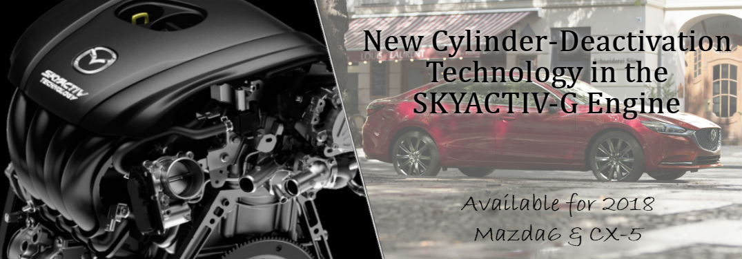 New Cylinder-Deactivation Technology in the SKYACTIV-G Engine for the 2018 Mazda6 and CX-5