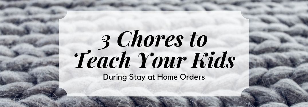Graphic saying 3 Chores to Teach Your Kids during stay at home orders