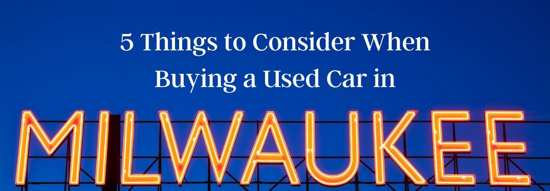 Sign that Says Milwaukee in lights and 5 Things to Consider When Buying a Used Car in Milwaukee