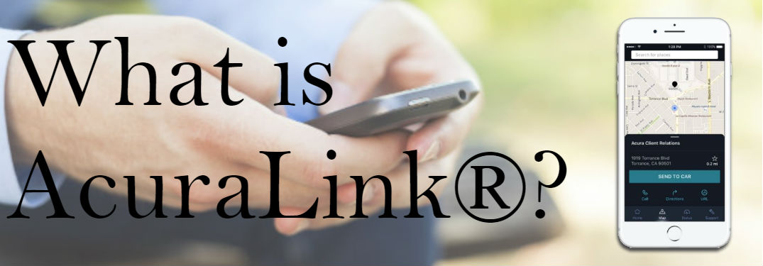 image of a person holding their cell phone and a picture of a smartphone with the AcuraLink® app with text saying: "What is AcuraLink®?"