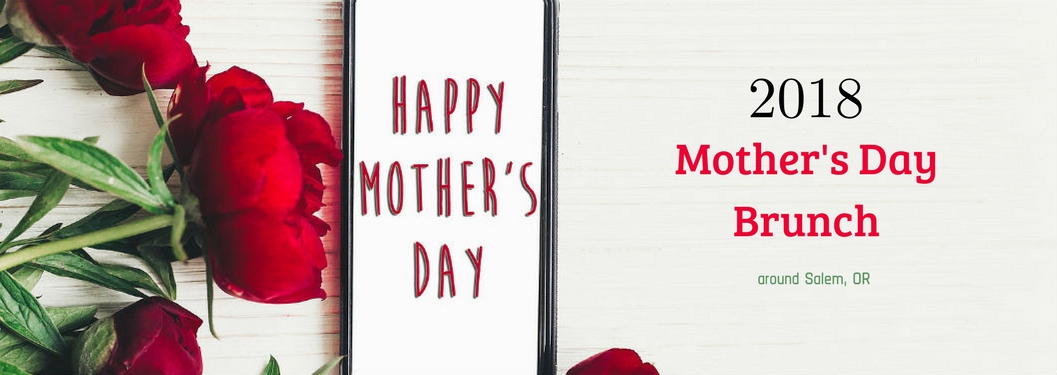 2018 Mother's Day Brunch around Salem, OR, text on an image of red roses next to cellphone that reads "Happy Mother's Day"