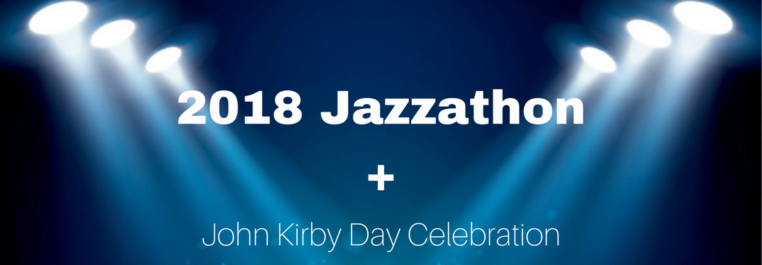 2018 Jazzathon + John Kirby Day Celebration text under stage lights