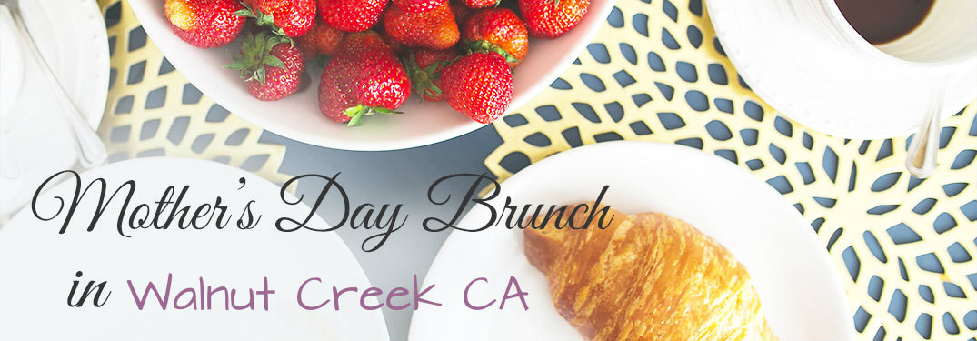 Mother's Day Brunches in Walnut Creek CA text over pictures of croissants and strawberries in white dishes
