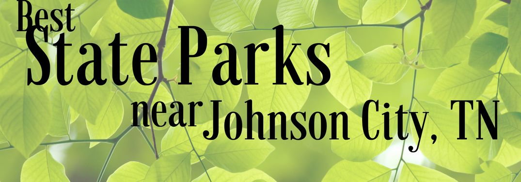 best state parks near Johnson City, TN on a leafy background