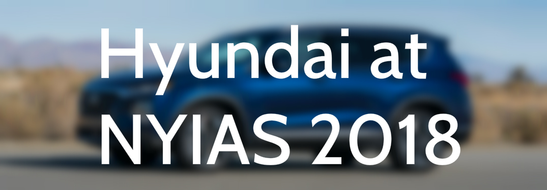 Hyundai at NYIAS 2018 text over 2019 Santa Fe