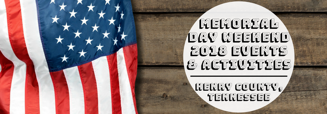 Memorial Day Weekend Events & Activities Henry County TN on an American flag background