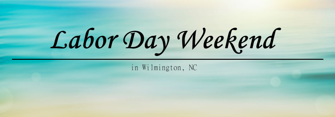 Labor Day Weekend Events in Wilmington, NC
