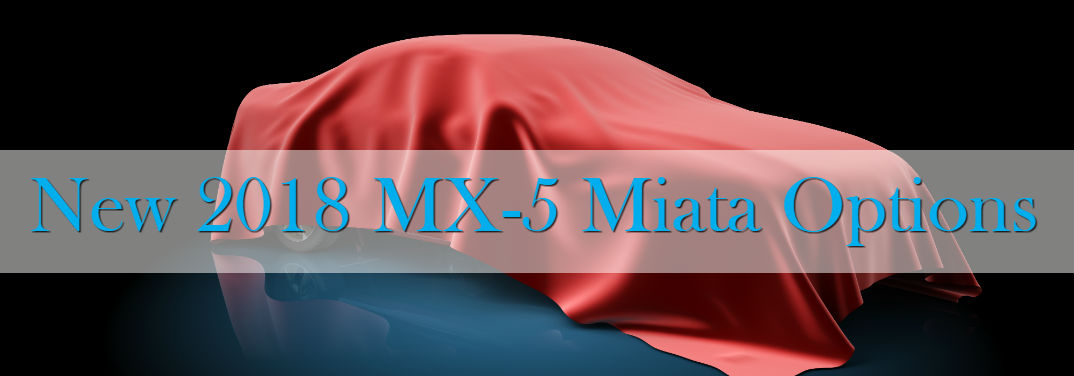 New 2018 Mazda MX-5 Miata Options