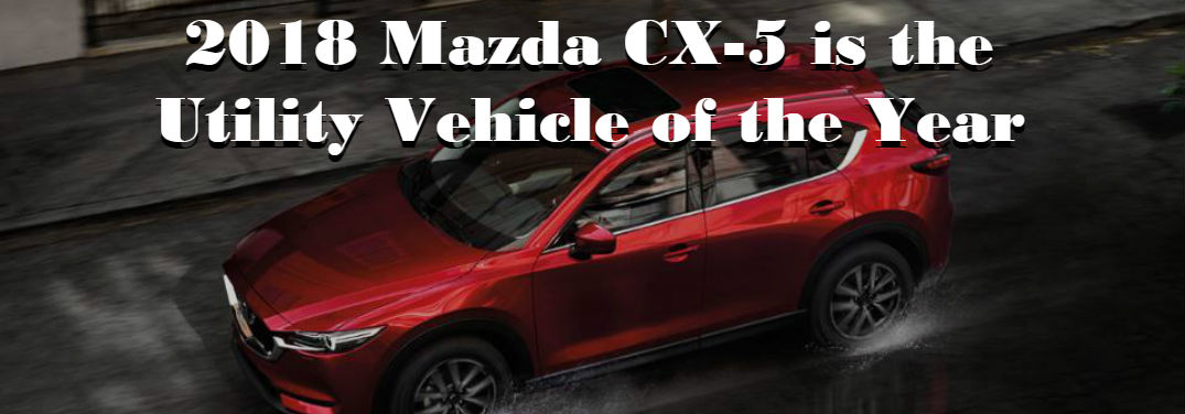 2018 Mazda CX-5 recognized as the Utility Vehicle of the Year by AutoGuide.com