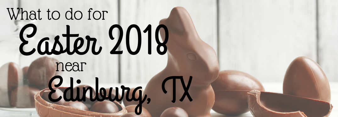 EWhat to do for Easter 2018 near Edinburg TX on a chocolate bunny background
