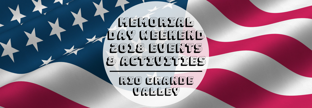 Memorial Day Weekend 2018 Events & Activities Rio Grande Valley on American flag background