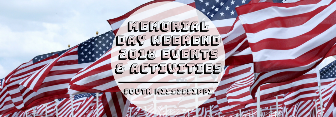 Memorial Day Weekend 2018 Events & Activities South Mississippi on a flag background
